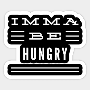 Imma Be Hungry - 3 Line Typography Sticker